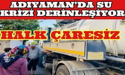 SU YOK, YAŞAM YOK: ADIYAMAN ÇARESİZLİKLE BOĞUŞUYOR