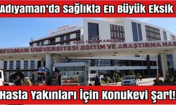 ADIYAMAN’DA HASTA YAKINLARI İÇİN HASTA KONUKEVİ