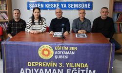 Eğitim-Sen Adıyaman Şubesi deprem sonrası eğitim raporunu açıkladı