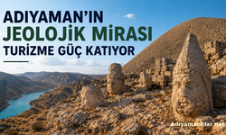 Adıyaman'ın Jeolojik Mirası Turizme Güç Katıyor