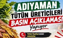 Adıyamanlı tütün üreticileri basın açıklaması yapacak