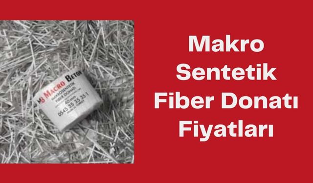 Makro Sentetik Fiber Donatı Fiyatları