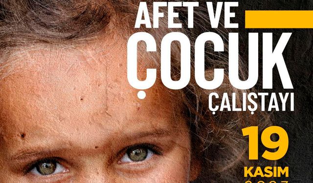 Yetim Vakfı'ndan Afet ve Çocuk Çalıştayı