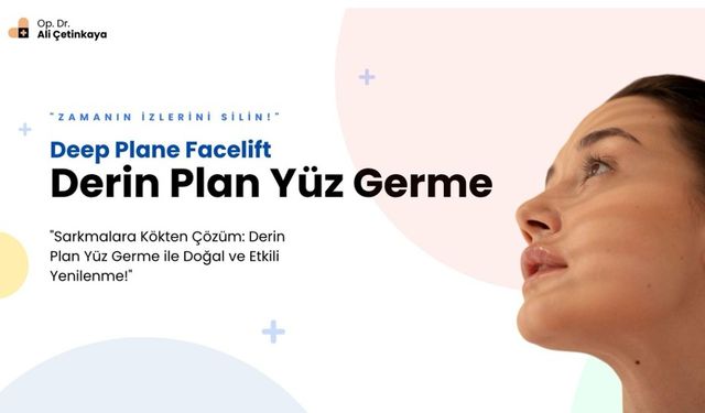 Yüz Germe Sanatında Altın Standart: Derin Plan Facelift