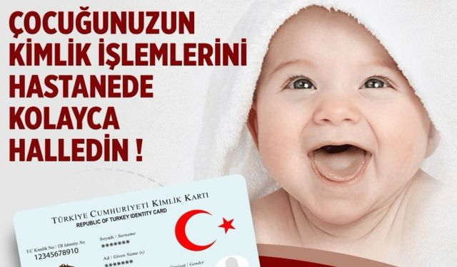 Yenidoğan bebeklerin kimlik işlemleri artık hastanede yapılabilecek
