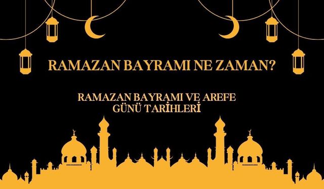 Ramazan Bayramı ne zaman? 2026 Ramazan Bayramı ve arefe günü tarihleri