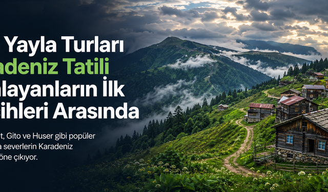 Rize Yayla Turları Karadeniz Tatili Planlayanların İlk Tercihleri Arasında