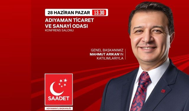 Saadet Partisi Genel Başkanı Arıkan Adıyaman’a Geliyor