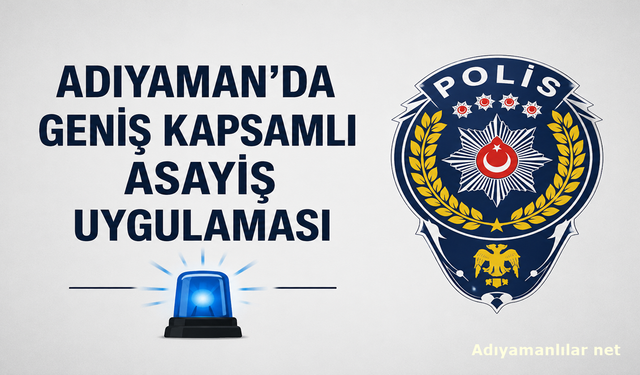 Adıyaman Polisinden Kent Genelinde Dev Asayiş Uygulaması