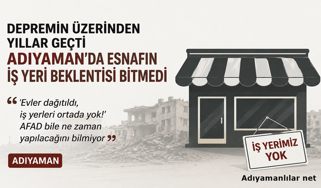 Adıyaman'da Depremzede Esnafın İş Yeri Bekleyişi Sürüyor