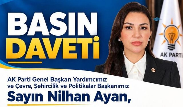 AK Parti Genel Başkan Yardımcısı Nilhan Ayan Adıyaman'da basınla buluşacak