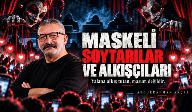 Gazeteci Akçal: 'Maskeli soytarının bütün saltanatı, sizin verdiğiniz ilgiden ibaret'