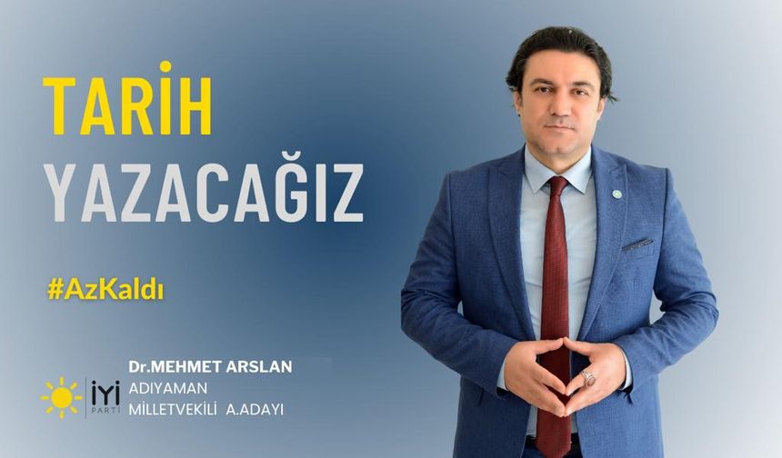 Aday Adayı Dr. Mehmet Arslan Adıyaman'a İYİ Geleceğiz