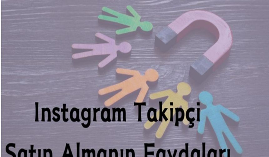 Instagram Takipçi Satın Almanın Faydaları