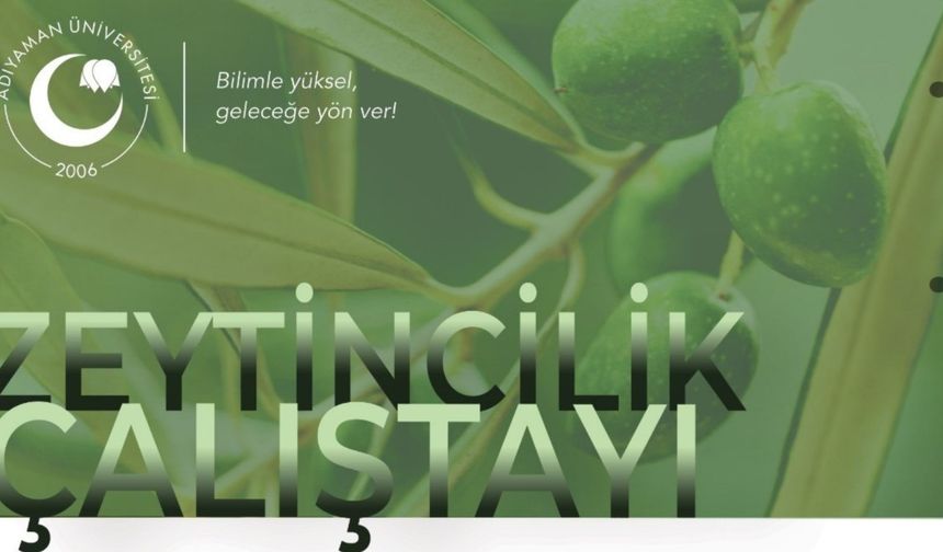 Adıyaman Üniversitesi'nden 'Zeytincilik Çalıştayı' 