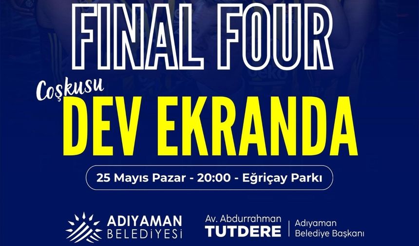 Adıyaman’da Final Four coşkusu dev ekranda yaşanacak 