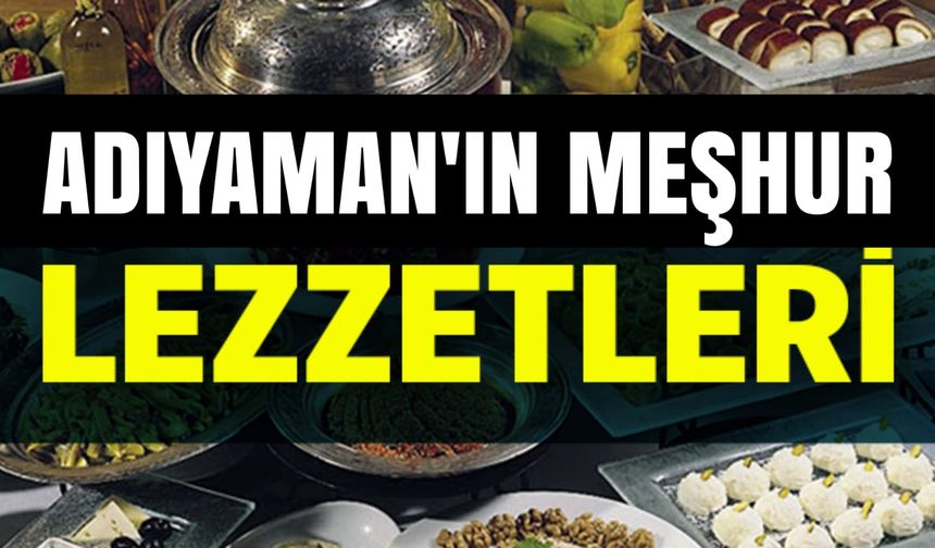Adıyaman’ın Meşhur Lezzetleri