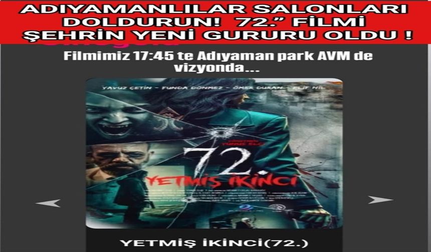 TÜM ADIYAMANLILARA ÇAĞRI:  ADIYAMANLILAR SALONLARI DOLDURUN!  72. İNCİFİLMİ ŞEHRİN YENİ GURURU OLDU !