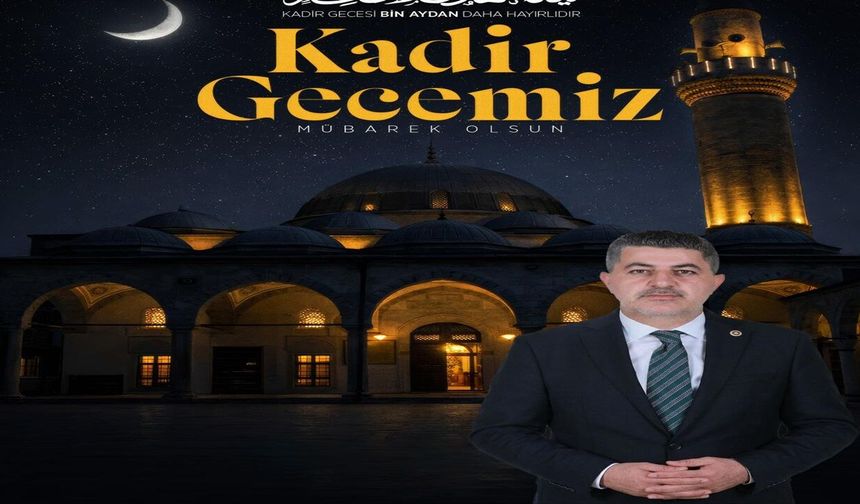 Adıyaman Milletvekili  İshak Şan’ın Kadir Gecesi Mesajı