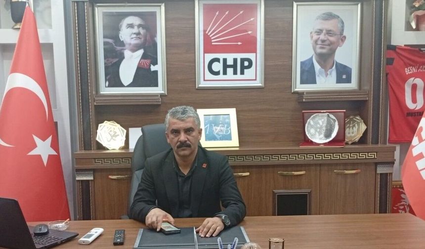 CHP Besni İlçe Başkanı Doğan: 'Genel Başkanımız Özgür Özel'in sonuna kadar yanındayız'