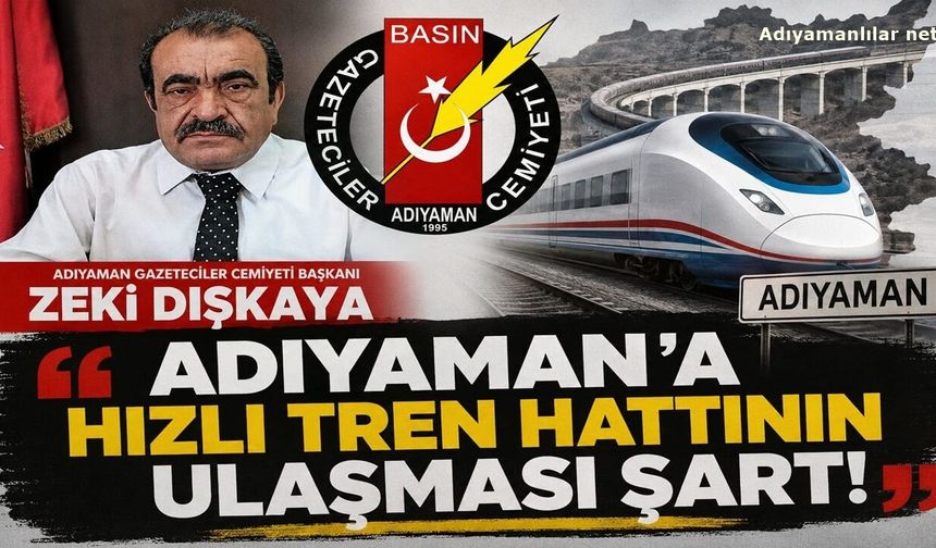 AGC Başkanı Dişkaya: “Adıyaman’a Hızlı Tren Hattının Gelmesi Şart”