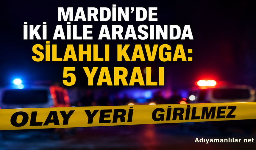 Mardin Derik'te iki aile arasında silahlı kavga: 5 yaralı