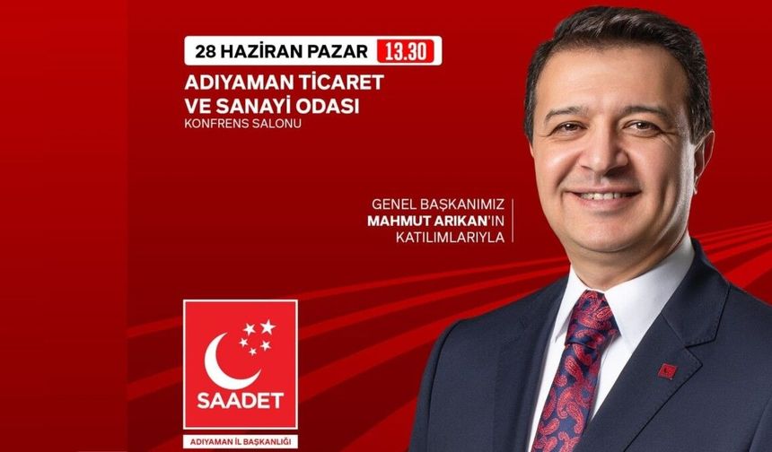 Saadet Partisi Genel Başkanı Arıkan Adıyaman’a Geliyor
