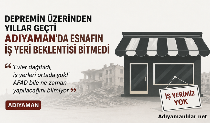Adıyaman'da Depremzede Esnafın İş Yeri Bekleyişi Sürüyor